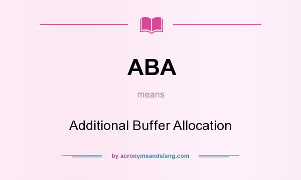 What does ABA mean? It stands for Additional Buffer Allocation