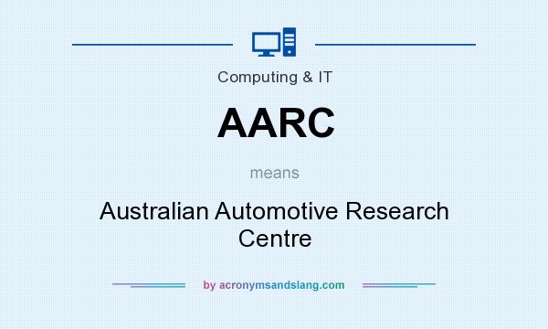 What does AARC mean? It stands for Australian Automotive Research Centre