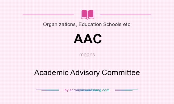 What does AAC mean? It stands for Academic Advisory Committee