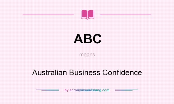 What does ABC mean? It stands for Australian Business Confidence