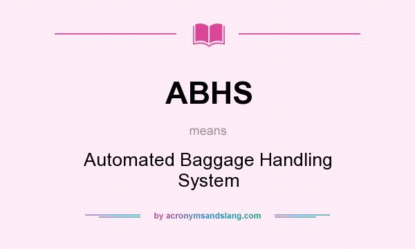 What does ABHS mean? It stands for Automated Baggage Handling System