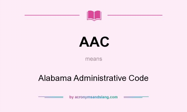 What does AAC mean? It stands for Alabama Administrative Code