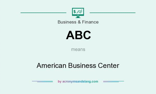What does ABC mean? It stands for American Business Center