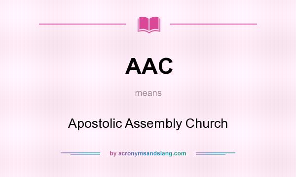 What does AAC mean? It stands for Apostolic Assembly Church