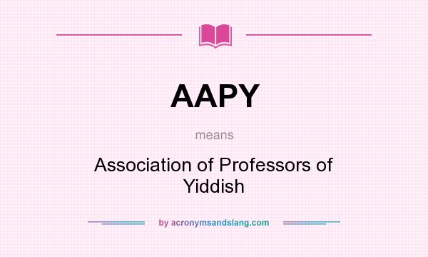 What does AAPY mean? It stands for Association of Professors of Yiddish