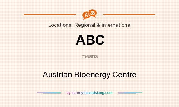 What does ABC mean? It stands for Austrian Bioenergy Centre