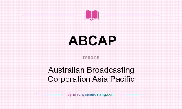 What does ABCAP mean? It stands for Australian Broadcasting Corporation Asia Pacific