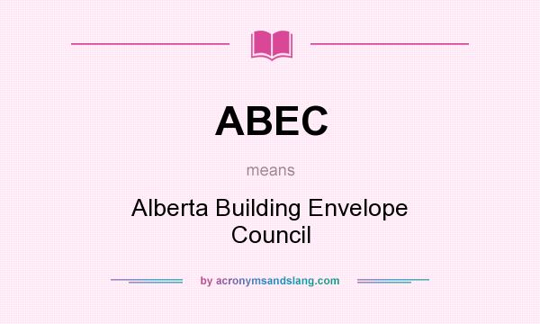 What does ABEC mean? It stands for Alberta Building Envelope Council