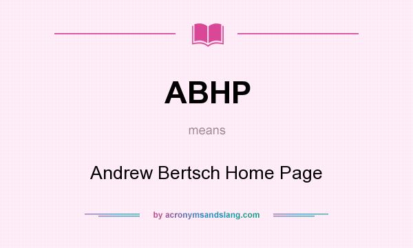 What does ABHP mean? It stands for Andrew Bertsch Home Page