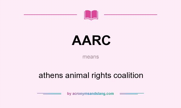What does AARC mean? It stands for athens animal rights coalition