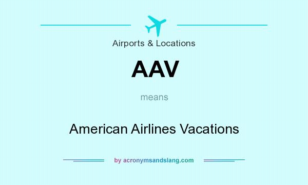What does AAV mean? It stands for American Airlines Vacations