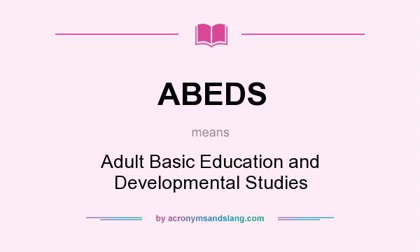 What does ABEDS mean? It stands for Adult Basic Education and Developmental Studies