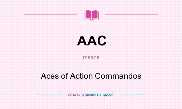 What does AAC mean? It stands for Aces of Action Commandos