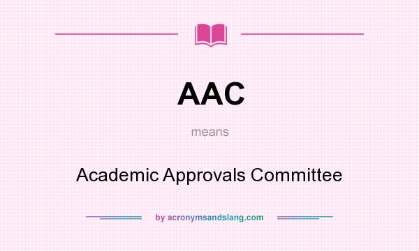 What does AAC mean? It stands for Academic Approvals Committee