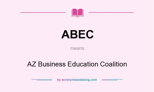 What does ABEC mean? It stands for AZ Business Education Coalition