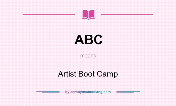 What does ABC mean? It stands for Artist Boot Camp