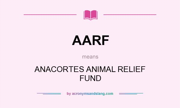 What does AARF mean? It stands for ANACORTES ANIMAL RELIEF FUND