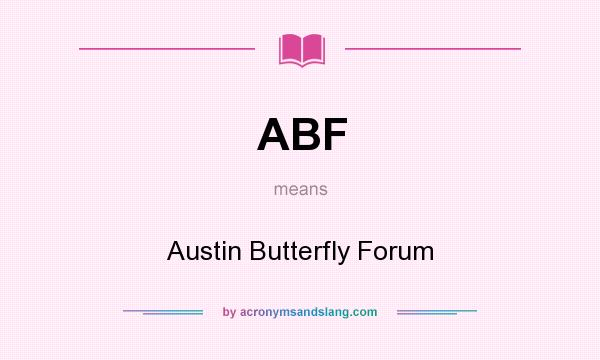 What does ABF mean? It stands for Austin Butterfly Forum