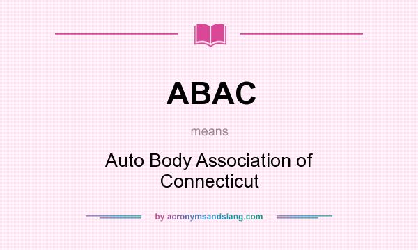 What does ABAC mean? It stands for Auto Body Association of Connecticut