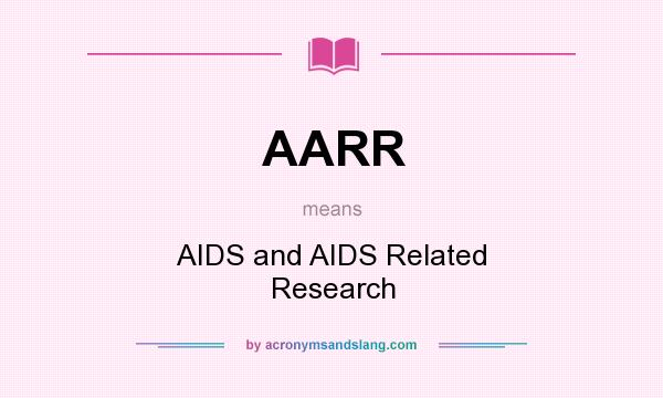 What does AARR mean? It stands for AIDS and AIDS Related Research