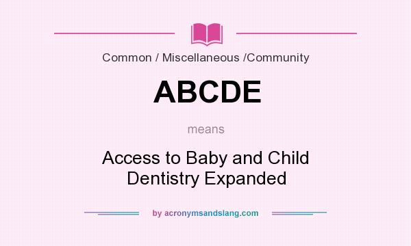 What does ABCDE mean? It stands for Access to Baby and Child Dentistry Expanded