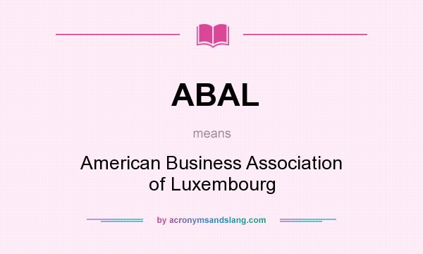 What does ABAL mean? It stands for American Business Association of Luxembourg