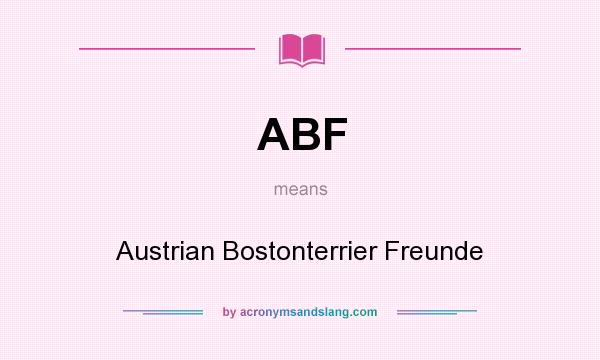 What does ABF mean? It stands for Austrian Bostonterrier Freunde