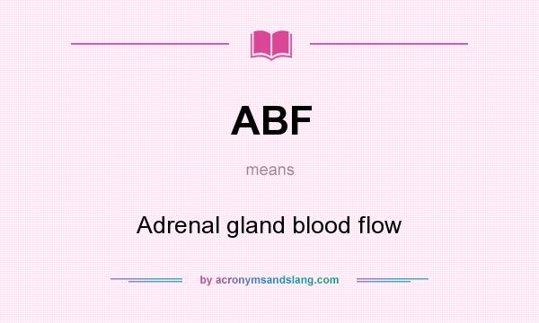 What does ABF mean? It stands for Adrenal gland blood flow
