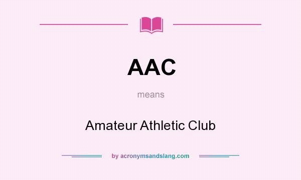 What does AAC mean? It stands for Amateur Athletic Club