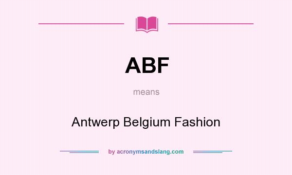 What does ABF mean? It stands for Antwerp Belgium Fashion