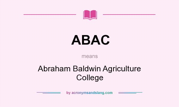 What does ABAC mean? It stands for Abraham Baldwin Agriculture College