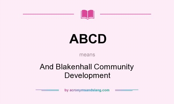 What does ABCD mean? It stands for And Blakenhall Community Development