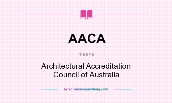 What does AACA mean? It stands for Architectural Accreditation Council of Australia