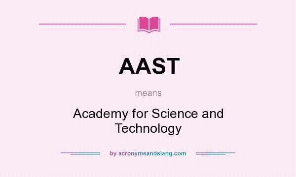 What does AAST mean? It stands for Academy for Science and Technology