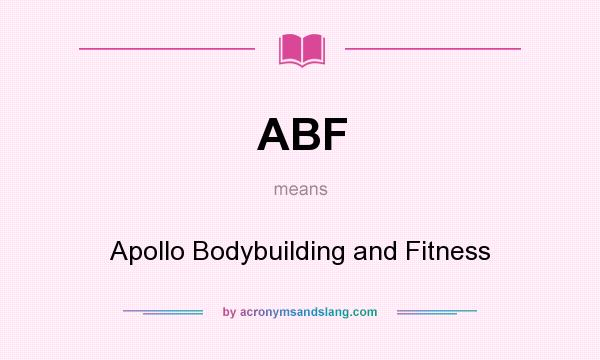 What does ABF mean? It stands for Apollo Bodybuilding and Fitness