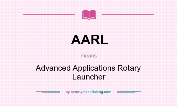 What does AARL mean? It stands for Advanced Applications Rotary Launcher