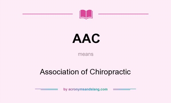 What does AAC mean? It stands for Association of Chiropractic