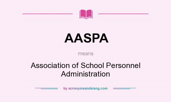 What does AASPA mean? It stands for Association of School Personnel Administration