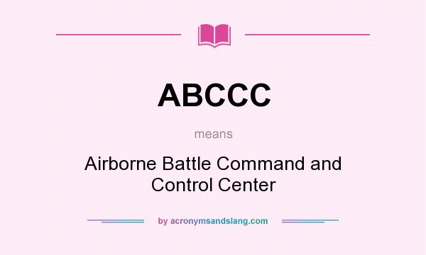 What does ABCCC mean? It stands for Airborne Battle Command and Control Center