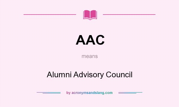 What does AAC mean? It stands for Alumni Advisory Council