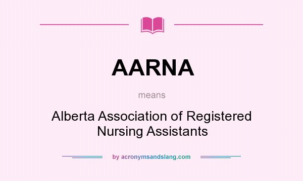 What does AARNA mean? It stands for Alberta Association of Registered Nursing Assistants