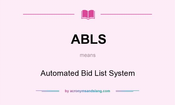What does ABLS mean? It stands for Automated Bid List System