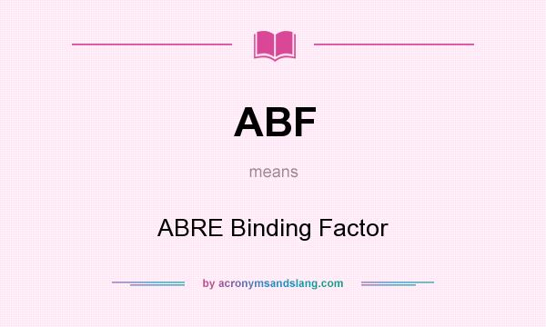What does ABF mean? It stands for ABRE Binding Factor