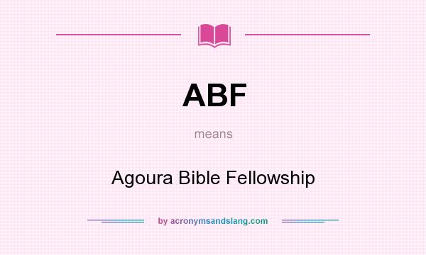 What does ABF mean? It stands for Agoura Bible Fellowship