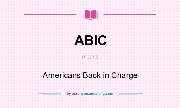 What does ABIC mean? It stands for Americans Back in Charge