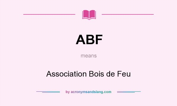 What does ABF mean? It stands for Association Bois de Feu