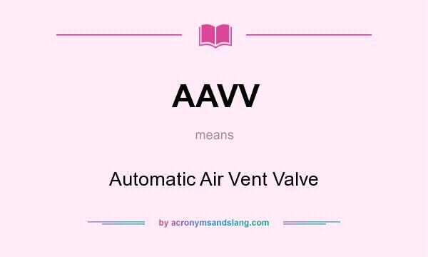 What does AAVV mean? It stands for Automatic Air Vent Valve