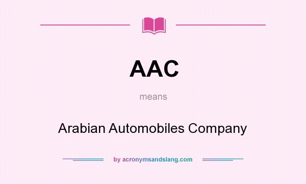What does AAC mean? It stands for Arabian Automobiles Company