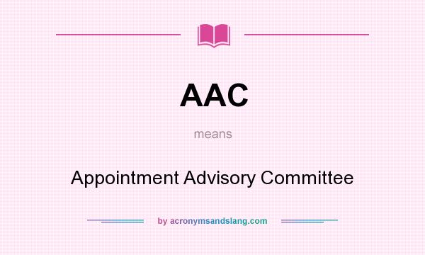 What does AAC mean? It stands for Appointment Advisory Committee