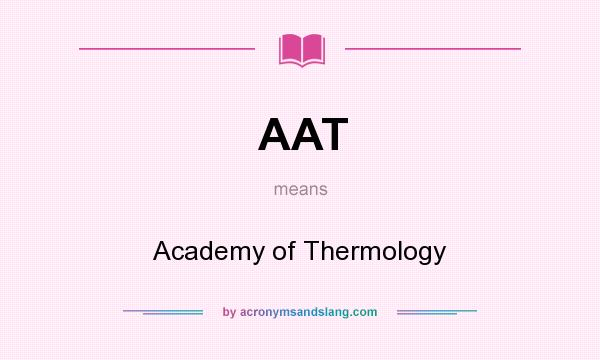 What does AAT mean? It stands for Academy of Thermology